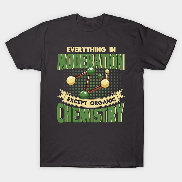 Everything In Moderation Organic Chemistry Scientist T-Shirt by Toeffishirts